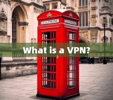 What is a VPN?