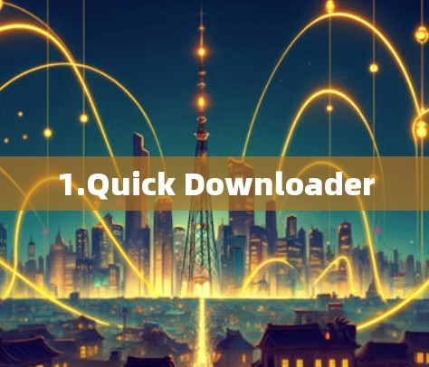 1.Quick Downloader