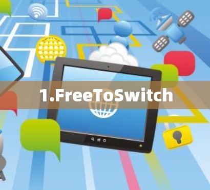 1.FreeToSwitch