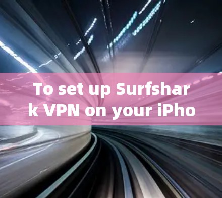 To set up Surfshark VPN on your iPhone,follow these organized steps: