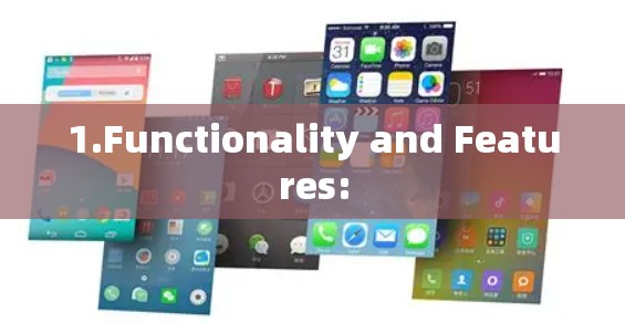 1.Functionality and Features: