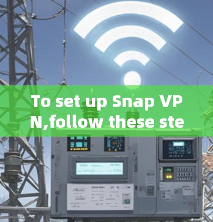 To set up Snap VPN,follow these steps: