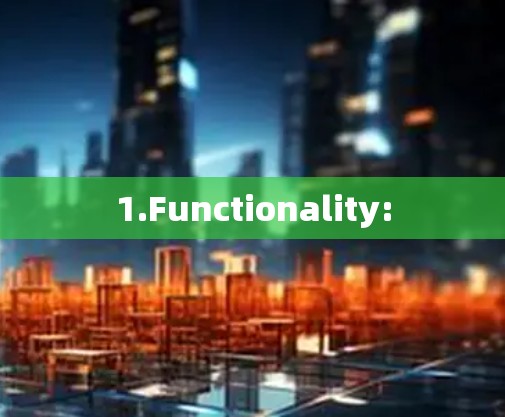 1.Functionality: