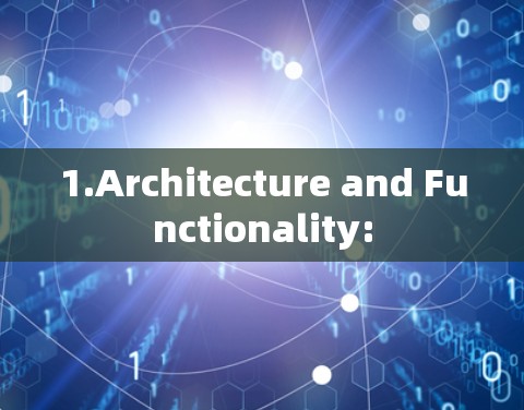 1.Architecture and Functionality: