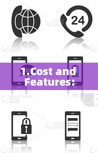 1.Cost and Features: