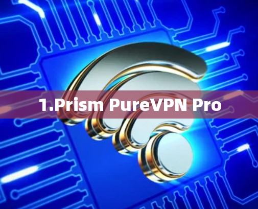 1.Prism PureVPN Pro