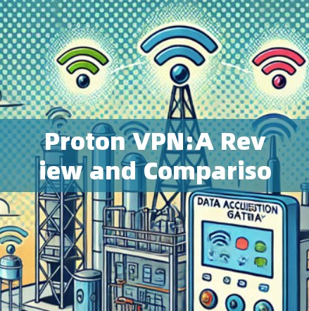 Proton VPN:A Review and Comparison
