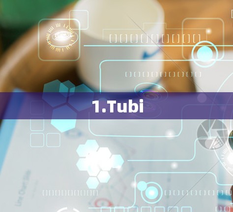 1.Tubi