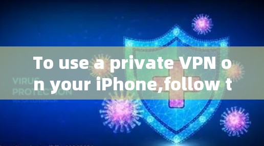 To use a private VPN on your iPhone,follow these organized steps: