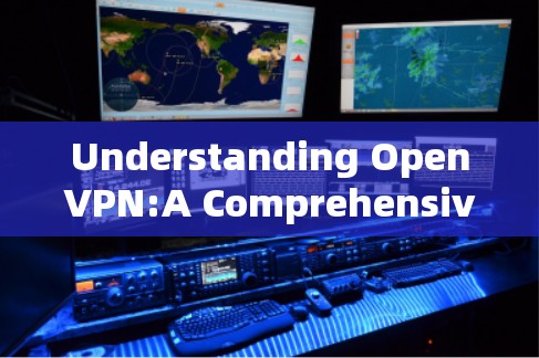 Understanding OpenVPN:A Comprehensive Guide