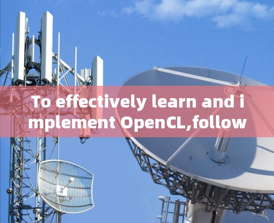 To effectively learn and implement OpenCL,follow this structured approach: