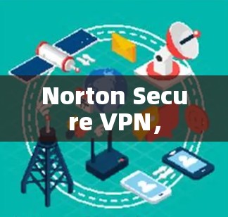 Norton Secure VPN，