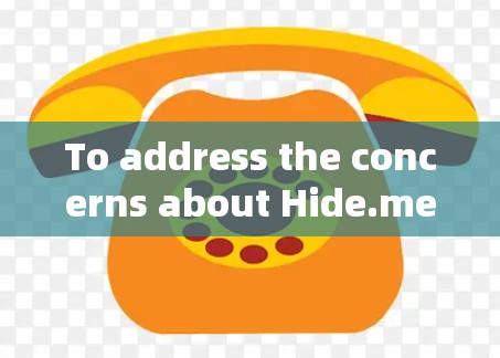 To address the concerns about Hide.me VPN,heres a structured approach based on the thought process: