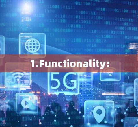 1.Functionality: