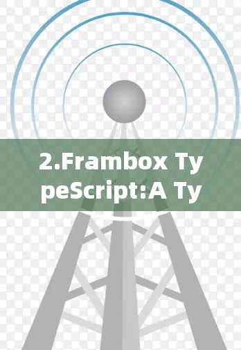 2.Frambox TypeScript:A TypeScript extension for working with the Frambox framework.