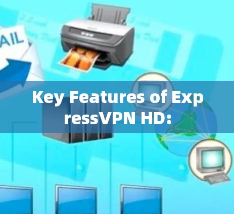 Key Features of ExpressVPN HD: