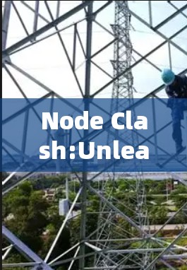 Node Clash:Unleash Your Node Configuration Power